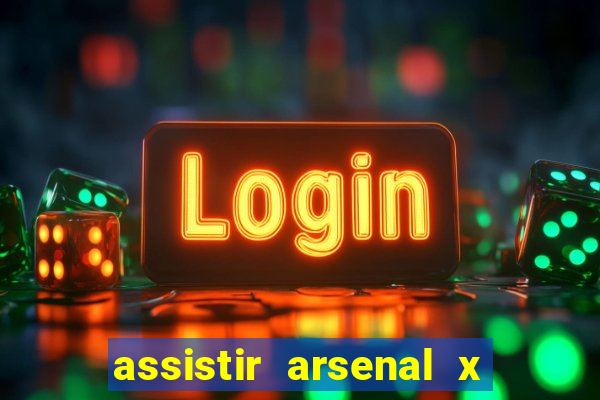 assistir arsenal x barcelona ao vivo hd